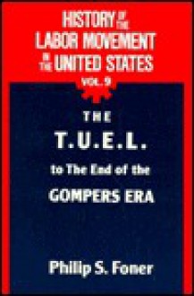 History of the Labor Movement in the US 9: The TUEL to the End of the Gompers Era - Philip S. Foner