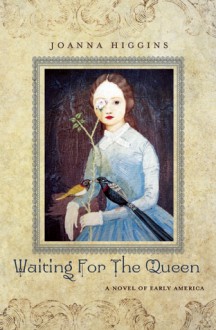 Waiting for the Queen: A Novel of Young America - Joanna Higgins