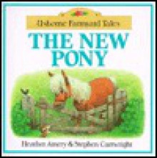 New Pony (Farmyard Tales Readers) - Heather Amery, Stephen Cartwright