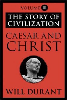 Caesar and Christ (Story of Civilization, #3) - Will Durant