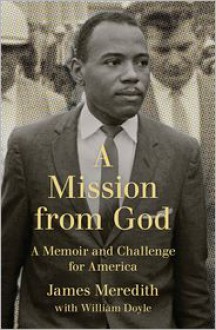 A Mission from God: A Memoir and Challenge for America - James Meredith, With William Doyle