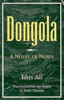 Dongola: A Novel of Nubia - Idris Ali, إدريس علي, Peter Theroux