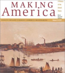 Making America: A History of the United States, Volume A: To 1877, Brief - Carol Berkin, Christopher L. Miller, Robert W. Cherny