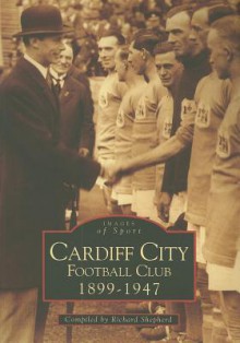 Cardiff City Football Club 1899-1947 - Richard Shepherd