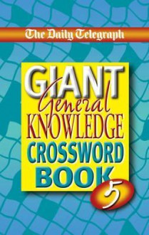 The "Daily Telegraph" Book of Giant General Knowledge Crosswords: No. 5 - Telegraph Group Limited