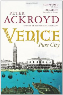 Venice: Pure City - Peter Ackroyd