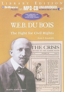 W.E.B. DuBois:: The Fight for Civil Rights - Ryan P. Randolph