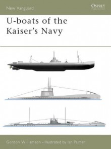 U-boats of the Kaisers Navy (New Vanguard) - Gordon Williamson, Ian Palmer