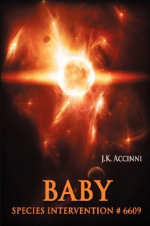 Baby, Species Intervention #6609 - J.K. Accinni