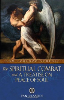 The Spiritual Combat and a Treatise on Peace of Soul - Dom Lorenzo Scupoli, William Lester, Robert Paul Mohan