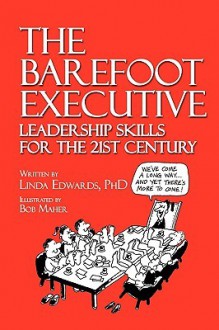 The Barefoot Executive Leadership Skills for the 21st Century - Linda Edwards