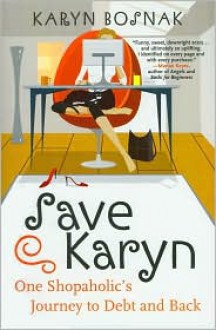 Save Karyn: One Shopaholic's Journey to Debt and Back - Karyn Bosnak