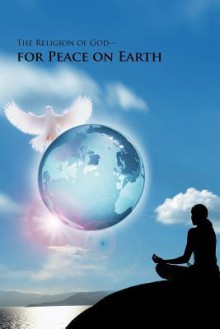 The Religion of God-For Peace on Earth - Sam Sarkar