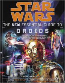 Star Wars: The New Essential Guide to Droids - Daniel Wallace, Ian Fullwood