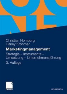 Marketingmanagement: Strategie - Instrumente - Umsetzung - Unternehmensführung. 3. Aufl. - Christian Homburg, Harley Krohmer