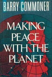 Making Peace with Planet - Barry Commoner