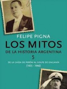 Los Mitos de la historia Argentina 5 - Felipe Pigna