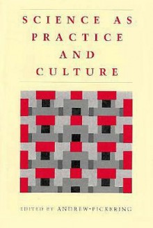 Science as Practice and Culture - Andrew Pickering