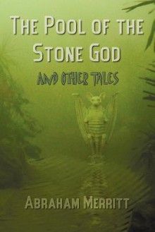 The Pool of the Stone God and Other Tales - A. Merritt, Hannes Bok