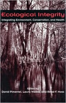 Ecological Integrity: Integrating Environment, Conservation, and Health - David Pimentel, Laura Westra, Reed F. Noss