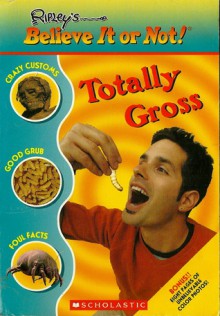 Ripley's Believe It or Not! Totally Gross - Mary Packard, Ripley Entertainment, Inc., Leanne Franson