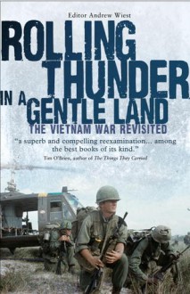 Rolling Thunder in a Gentle Land: The Vietnam War Revisited - Andrew Wiest