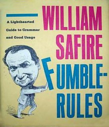 Fumblerules: A lighthearted guide to grammar and good usage - William Safire