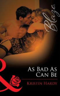 As Bad as can be (Mills & Boon Blaze) (Under the Covers - Book 2) - Kristin Hardy