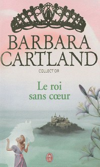 Le Roi Sans Coeur - Barbara Cartland, Mimi Belfort