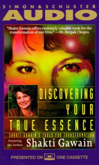 Discovering Your True Essence: Shakti Gawain's Tools for Transformation - Shakti Gawain