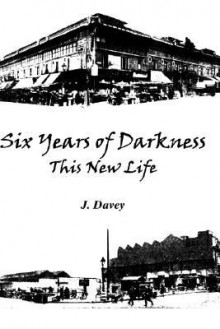 Six Years of Darkness - J. Davey