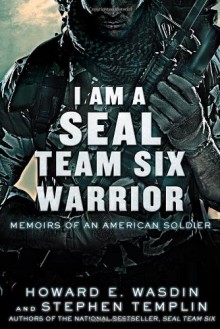 I Am a SEAL Team Six Warrior: Memoirs of an American Soldier - Howard E. Wasdin, Stephen Templin