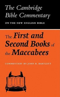 The First and Second Books of the Maccabees (Cambridge Bible Commentaries on the Apocrypha) - John Bartlett