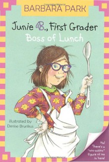 Junie B., First Grader: Boss of Lunch (Junie B. Jones, #19) - Barbara Park, Denise Brunkus