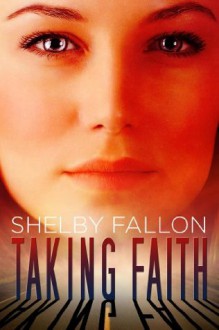 Taking Faith (A Stealing Grace Novella) (The Stolen Hearts Series, Book Two - A Novella) - Shelby Fallon