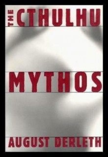 The Cthulhu Mythos - August Derleth