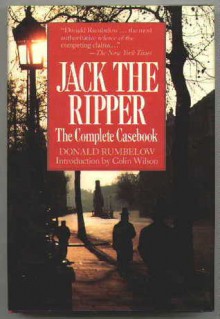 Jack the Ripper: The Complete Casebook - Donald Rumbelow, Colin Wilson