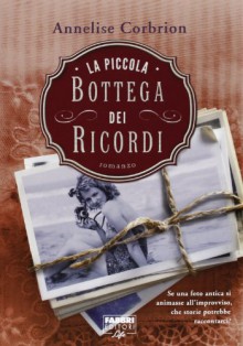 La piccola bottega dei ricordi - Annelise Corbrion