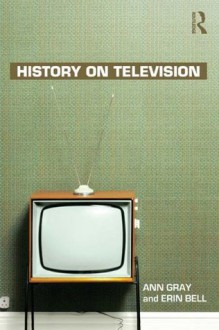 History on Television - Ann Gray, Erin Bell