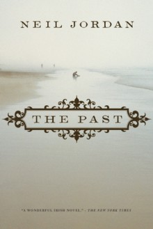 The Past: A Novel - Neil Jordan