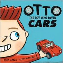 Otto: The boy who loved cars - Kara LaReau, Scott Magoon, Kara LeReau