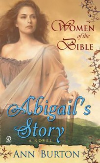 Women of the Bible: Abilgail's Story: A Novel: Abilgail's Story: A Novel - Ann Burton