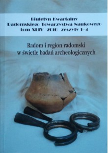 Radom i region radomski w świetle badań archeologicznych - Piotr A. Nowakowski, Zbigniew Lechowicz, Elżbieta Małgorzata Kłosińska, Małgorzata Cieślak-Kopyt, Katarzyna Solarska, Marek Figiel, Elżbieta Bokiej, Barbara Fuglewicz, Michał Auch, Maciej Trzeciecki, Grzegorz Barczyk, Piotr Pudło, Wiesław Chudoba, Andrzej Szymanek