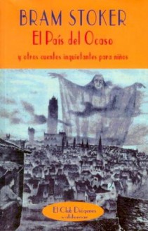 El País del Ocaso y otros cuentos inquietantes para niños - Bram Stoker