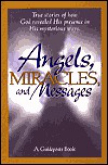 Angels, Miracles, and Messages - Thomas Nelson Publishers