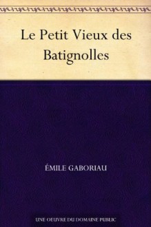 Le Petit Vieux des Batignolles (French Edition) - Émile Gaboriau