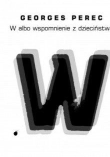 W albo wspomnienie z dzieciństwa - Georges Perec