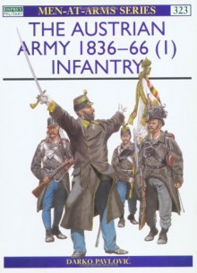 The Austrian Army 1836-66 (1): Infantry - Darko Pavlović