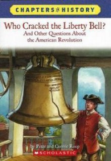 Who Cracked the Liberty Bell?: And Other Questions about the American Revolution - Peter Roop