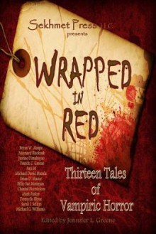 Wrapped in Red: Thirteen Tales of Vampiric Horror - Patrick C. Greene, Billie Sue Mosiman, Jennifer L. Greene